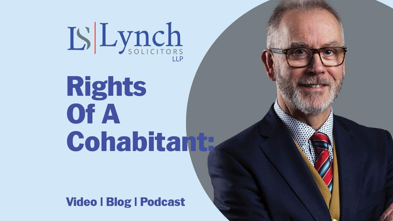 What are the rights of a cohabitant? John Lynch looks at the issue in this blog from Lynch Solicitors.